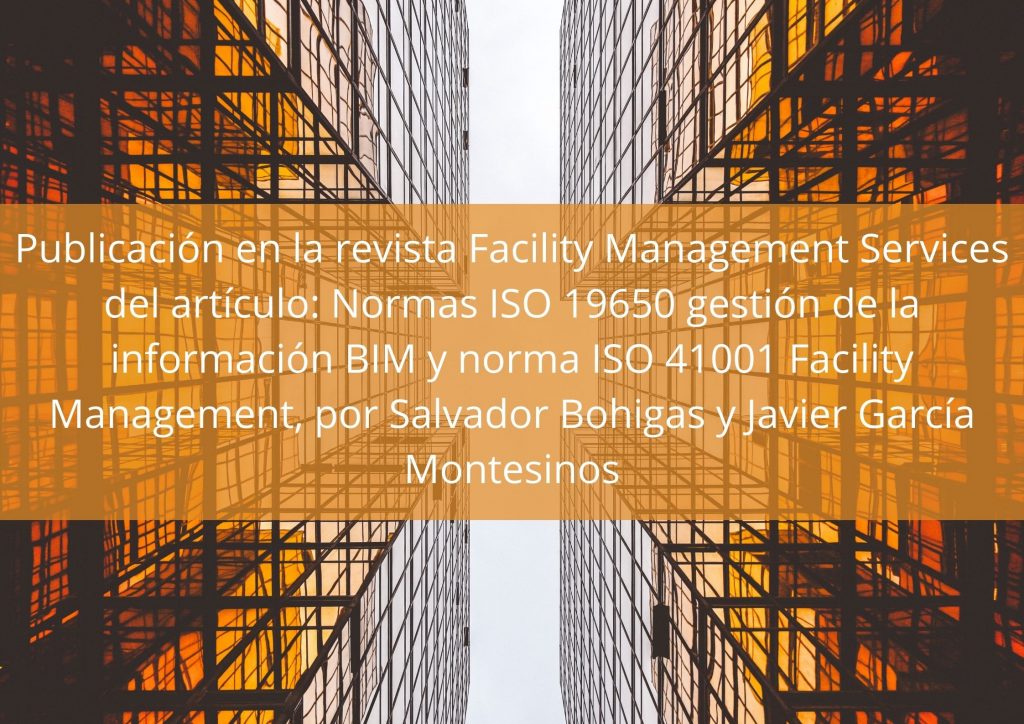 Normas ISO 19650 gestion de la informacion BIM y norma ISO 41001 Facility Management por Salvador Bohigas y Javier Garcia Montesinos 1